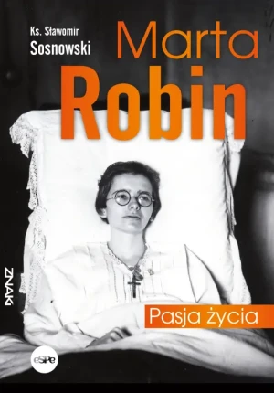 Marta Robin. Pasja życia. Sławomir Sosnowski