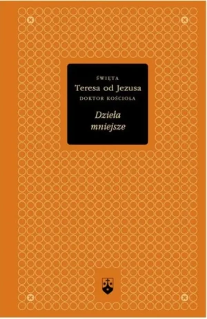 Dzieła mniejsze . (Złota Seria t. 9). św. Teresa od Jezusa