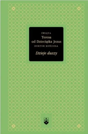 Dzieje duszy . (Złota Seria t. 10). św. Teresa od Dzieciątka Jezus