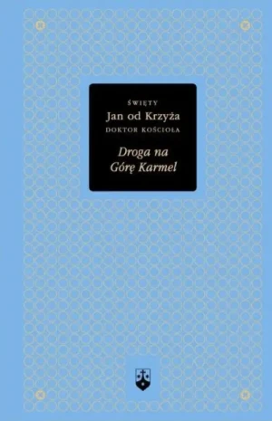 Droga na Górę Karmel. (Złota Seria t. 2). św. Jan od Krzyża