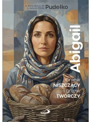 Abigail. Gniew niszczący i gniew twórczy. s. Anna Maria Pudełko AP