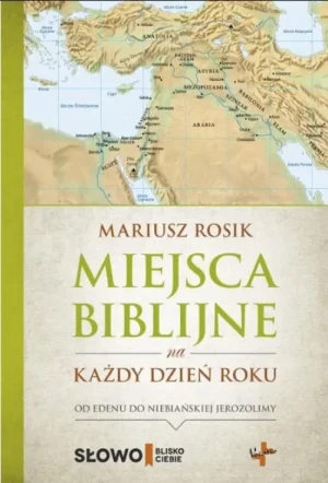 Miejsca biblijne na każdy dzień roku . Mariusz Rosik