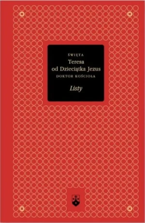 Listy św. Teresy od Dzieciątka Jezus. (Złota Seria t. 12). św. Teresa od Dzieciątka Jezus
