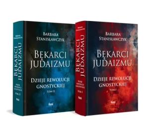 Bękarci Judaizmu. Dzieje rewolucji gnostyckiej. Tom I i II. Barbara Stanisławczyk