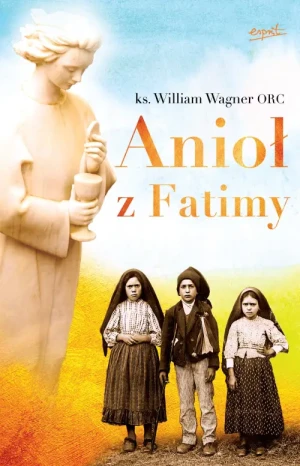 Anioł z Fatimy. ks. William Wagner
