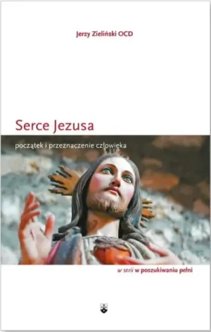 Serce Jezusa. Początek i przeznaczenie człowieka. Jerzy Zieliński