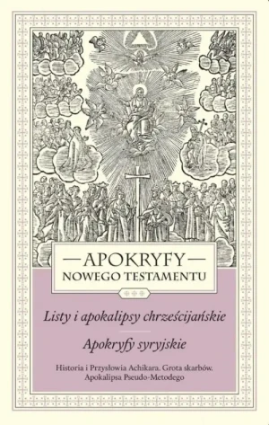 Apokryfy Nowego Testamentu . Listy i apokalipsy chrześcijańskie. Apokryfy syryjskie. Tom III. Marek Starowieyski