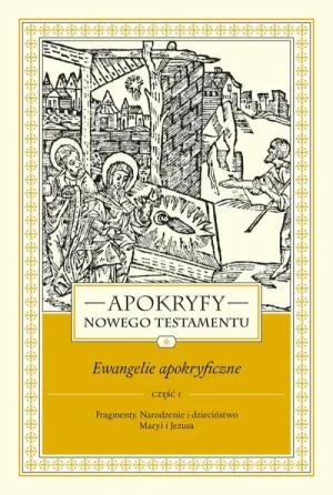 Apokryfy Nowego Testamentu. Ewangelie apokryficzne.. Tom 1. Część 1. Marek Starowieyski