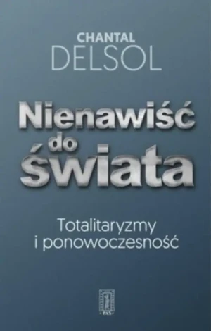 Nienawiść do świata . Chantal Delsol