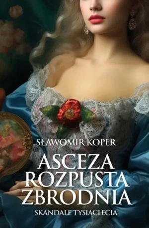 Asceza, rozpusta, zbrodnia. Skandale tysiąclecia. Sławomir Koper