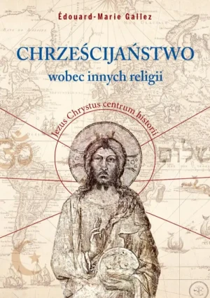 Chrześcijaństwo wobec innych religii. Jezus Chrystus -centrum historii. Édouard-Marie Gallez