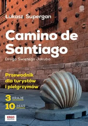 Camino de Santiago. Droga Świętego Jakuba. Przewodnik dla turystów i pielgrzymów. Łukasz Supergan