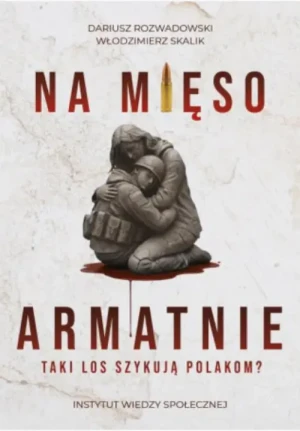 Na mięso armatnie. Taki los szykują Polakom?. Dariusz Rozwadowski