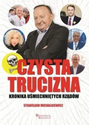 Czysta trucizna. Kronika uśmiechniętych rządów. Stanisław Michalkiewicz