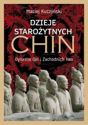 Dzieje starożytnych Chin . Dynastie Qin i Zachodnich Han. Maciej Kuczyński