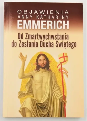 Od Zmartwychwstania do Zesłania Ducha Świętego. Anna Katarzyna Emmerich