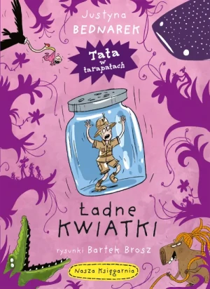 Ładne kwiatki. Tata w tarapatach. Tom 3. Justyna Bednarek