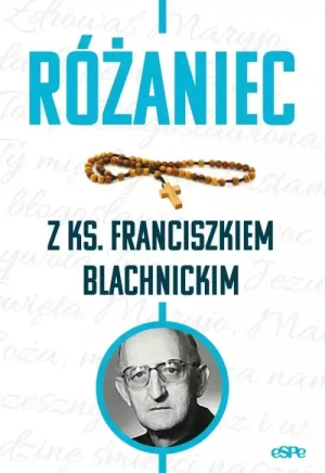 Różaniec z ks. Franciszkiem Blachnickim . Magdalena Kędzierska-Zaporowska