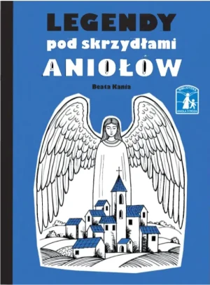 Legendy pod skrzydłami Aniołów. Beata Kania