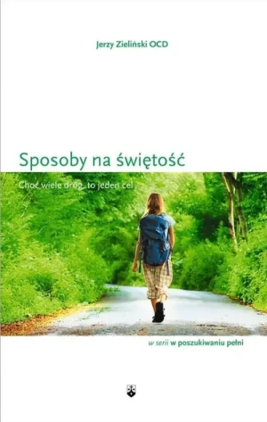 Sposoby na świętość. Choć wiele dróg, to jeden cel. Jerzy Zieliński OCD