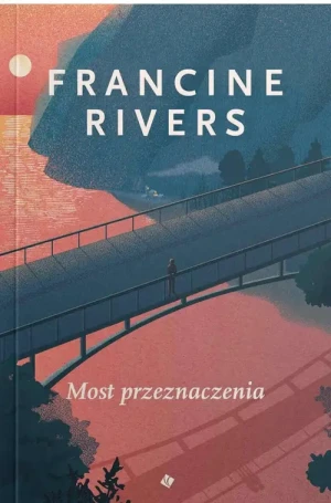 Most przeznaczenia . Francine Rivers