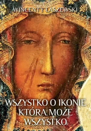 Wszystko o ikonie, która może wszystko. Wincenty Łaszewski