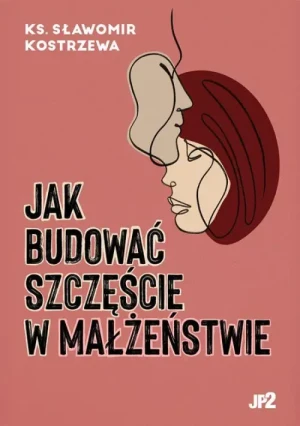 Jak budować szczęście w małżeństwie. ks.Sławomir Kostrzewa