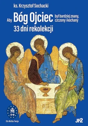 Aby Bóg Ojciec był bardziej znany, czczony i kochany.. ks.Krzysztof Sochacki
