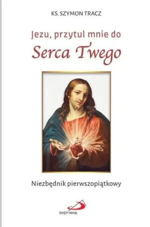 Jezu, przytul mnie do Serca Twego .