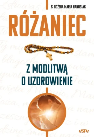 Różaniec z modlitwą o uzdrowienie. s. Bożena Maria Hanusiak