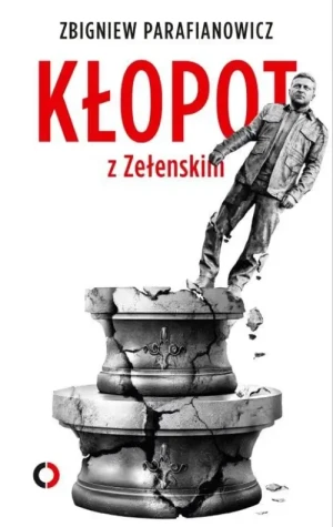 Kłopot z Zełenskim. Zbigniew Parafianowicz