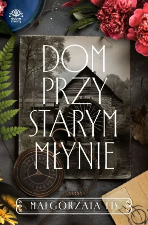 Dom przy starym młynie. Małgorzata Lis