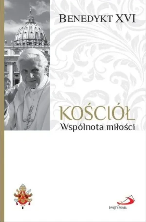 Kościół. Wspólnota miłości. Benedykt XVI
