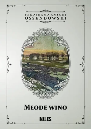 Młode wino. Ferdynand Antoni Ossendowski