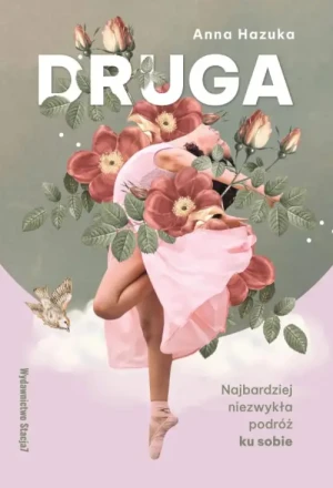 Druga. Najbardziej niezwykła podróż ku sobie. Anna Hazuka