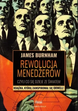 Rewolucja menedżerów, czyli co dzieje się ze światem . James  Burnham