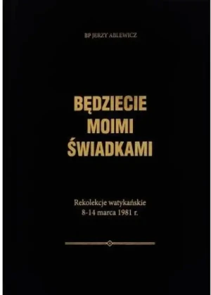 Będziecie moimi świadkami. Bp Jerzy  Ablewicz