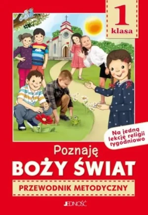 Klasa 1 SP - Poznaję Boży świat - Przewodnik metodyczny na 1 lekcje religii tygodniowo. ks.dr. Krzysztof Mielnicki