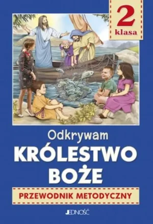 Kl 2 SP - Odkrywam królestwo Boże - Przewodnik metodyczny na 2 lekcje religii tygodniowo. ks.dr. Krzysztof Mielnicki