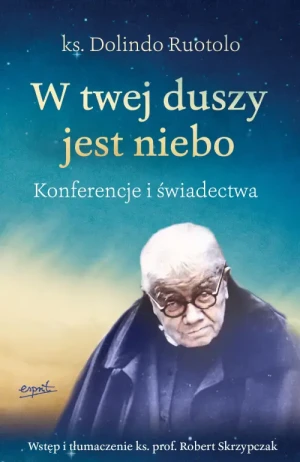 W twej duszy jest niebo. Konferencje i świadectwa. ks. Dolindo Ruotolo
