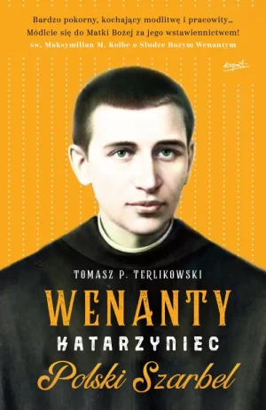 Wenanty Katarzyniec. Polski Szarbel. Tomasz P. Terlikowski