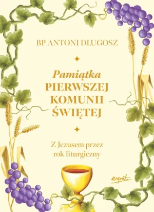 Pamiątka Pierwszej Komunii Świętej. Z Jezusem przez rok liturgiczny. Bp Antoni Długosz