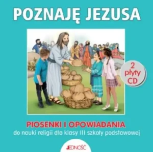 Klasa 3 SP - Poznaję Jezusa - Piosenki i opowiadania. ks.dr. Krzysztof Mielnicki