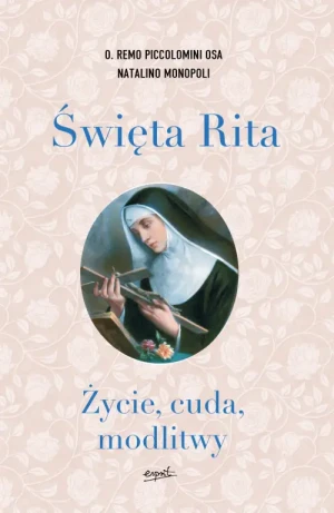 Święta Rita. Życie, cuda, modlitwy. o. Remo Piccolomini OSA