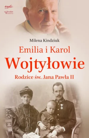 Emilia i Karol Wojtyłowie. Rodzice św. Jana Pawła II. Milena Kindziuk
