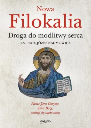 Nowa Filokalia. Droga do modlitwy serca. ks. prof. Józef Naumowicz