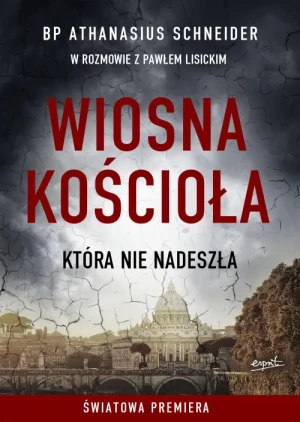 Wiosna Kościoła, która nie nadeszła. bp Athanasius Schneider