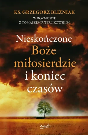 Nieskończone Boże Miłosierdzie i koniec czasów. Tomasz P. Terlikowski