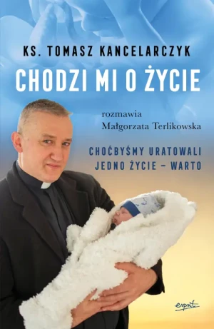 Chodzi mi o życie. ks. Tomasz  Kancelarczyk