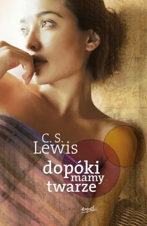 Dopóki mamy twarze /oprawa twarda/. C.S. Lewis